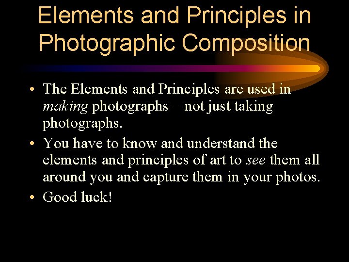 Elements and Principles in Photographic Composition • The Elements and Principles are used in