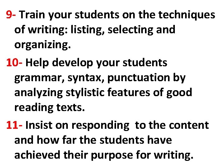 9 - Train your students on the techniques of writing: listing, selecting and organizing. 9 - Train your students on the techniques of writing: listing, selecting and organizing.