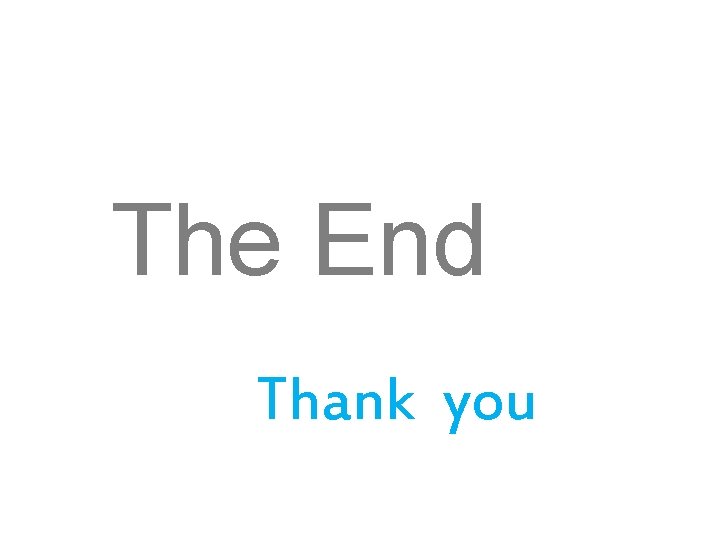 The End Thank you The End Thank you