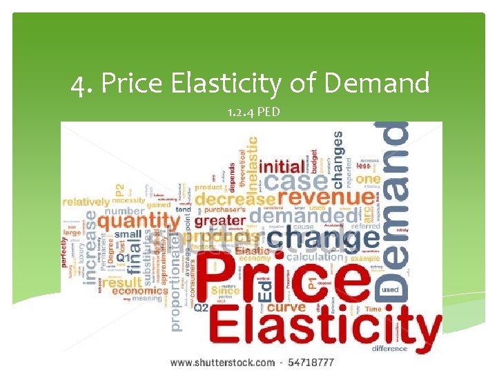 4. Price Elasticity of Demand 1. 2. 4 PED 