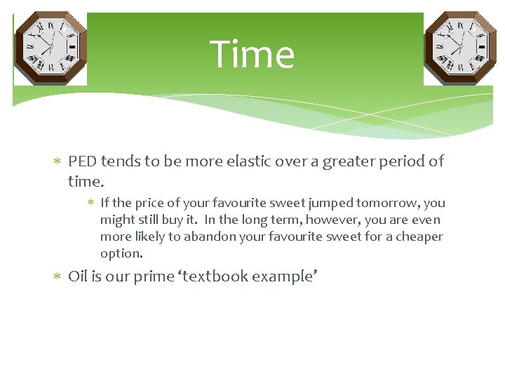 Time PED tends to be more elastic over a greater period of time. If