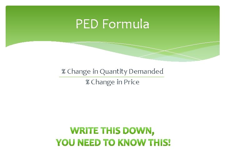 PED Formula % Change in Quantity Demanded % Change in Price 