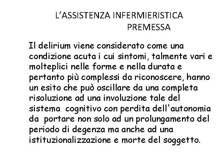 L’ASSISTENZA INFERMIERISTICA PREMESSA Il delirium viene considerato come una condizione acuta i cui sintomi,