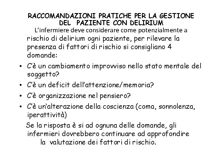 RACCOMANDAZIONI PRATICHE PER LA GESTIONE DEL PAZIENTE CON DELIRIUM L’infermiere deve considerare come potenzialmente