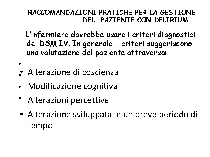 RACCOMANDAZIONI PRATICHE PER LA GESTIONE DEL PAZIENTE CON DELIRIUM L’infermiere dovrebbe usare i criteri