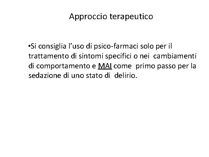 Approccio terapeutico • Si consiglia l’uso di psico-farmaci solo per il trattamento di sintomi