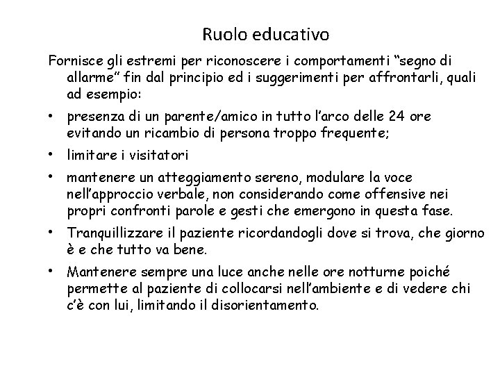 Ruolo educativo Fornisce gli estremi per riconoscere i comportamenti “segno di allarme” fin dal