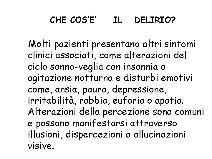 CHE COS’E’ IL DELIRIO? Molti pazienti presentano altri sintomi clinici associati, come alterazioni del