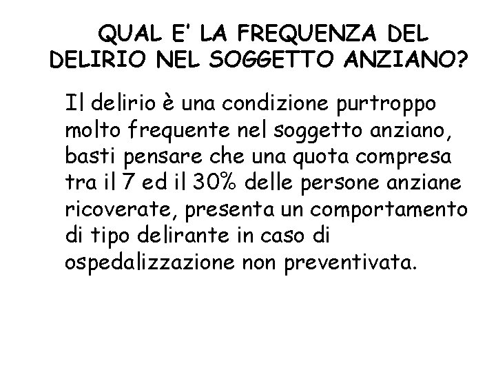 QUAL E’ LA FREQUENZA DELIRIO NEL SOGGETTO ANZIANO? Il delirio è una condizione purtroppo