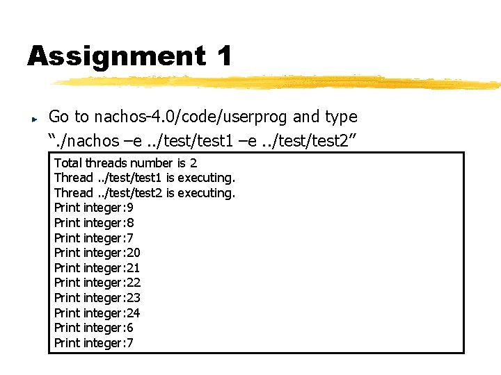 Assignment 1 Go to nachos-4. 0/code/userprog and type “. /nachos –e. . /test 1 Assignment 1 Go to nachos-4. 0/code/userprog and type “. /nachos –e. . /test 1