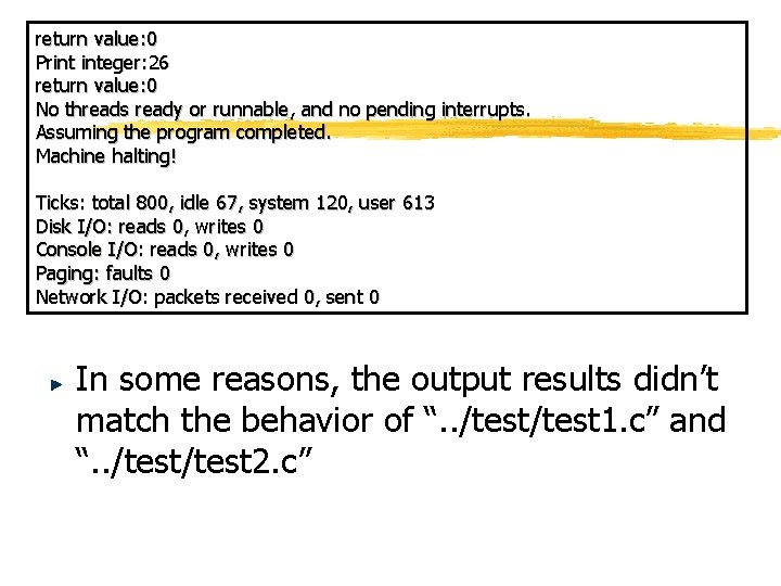 return value: 0 Print integer: 26 return value: 0 No threads ready or runnable, return value: 0 Print integer: 26 return value: 0 No threads ready or runnable,