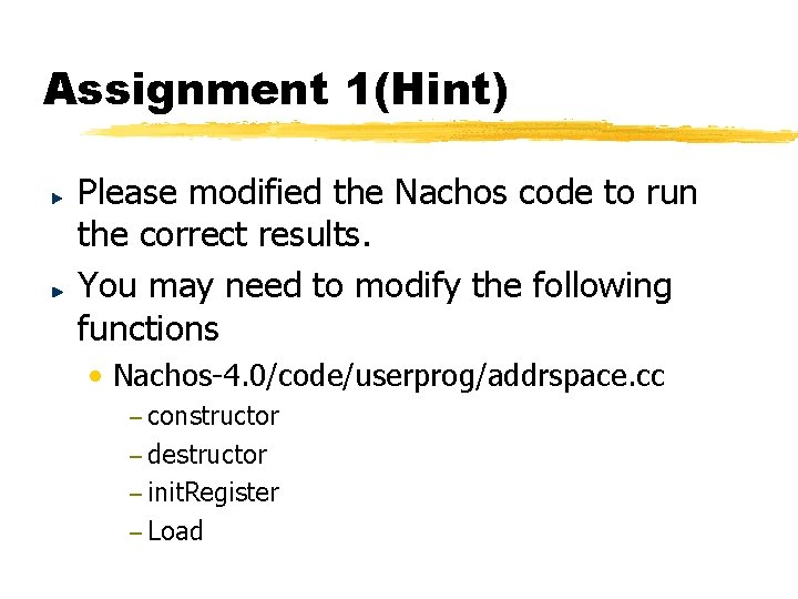 Assignment 1(Hint) Please modified the Nachos code to run the correct results. You may Assignment 1(Hint) Please modified the Nachos code to run the correct results. You may