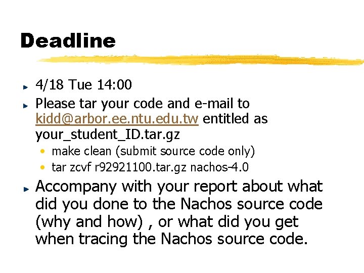 Deadline 4/18 Tue 14: 00 Please tar your code and e-mail to kidd@arbor. ee. Deadline 4/18 Tue 14: 00 Please tar your code and e-mail to kidd@arbor. ee.