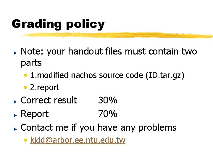 Grading policy Note: your handout files must contain two parts • 1. modified nachos Grading policy Note: your handout files must contain two parts • 1. modified nachos