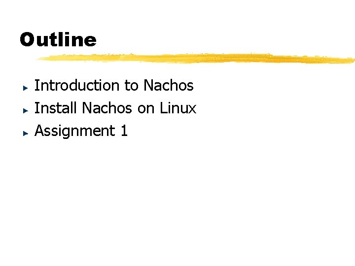 Outline Introduction to Nachos Install Nachos on Linux Assignment 1 Outline Introduction to Nachos Install Nachos on Linux Assignment 1