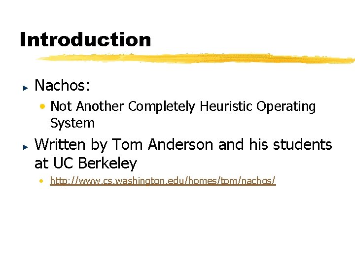 Introduction Nachos: • Not Another Completely Heuristic Operating System Written by Tom Anderson and Introduction Nachos: • Not Another Completely Heuristic Operating System Written by Tom Anderson and