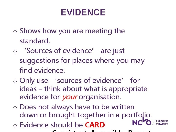 EVIDENCE o Shows how you are meeting the standard. o ‘Sources of evidence’ are EVIDENCE o Shows how you are meeting the standard. o ‘Sources of evidence’ are