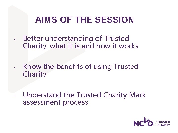 AIMS OF THE SESSION • • • Better understanding of Trusted Charity: what it AIMS OF THE SESSION • • • Better understanding of Trusted Charity: what it