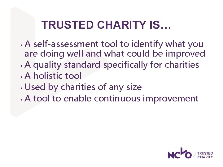 TRUSTED CHARITY IS… A self-assessment tool to identify what you are doing well and TRUSTED CHARITY IS… A self-assessment tool to identify what you are doing well and