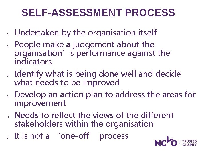 SELF-ASSESSMENT PROCESS o o o Undertaken by the organisation itself People make a judgement SELF-ASSESSMENT PROCESS o o o Undertaken by the organisation itself People make a judgement