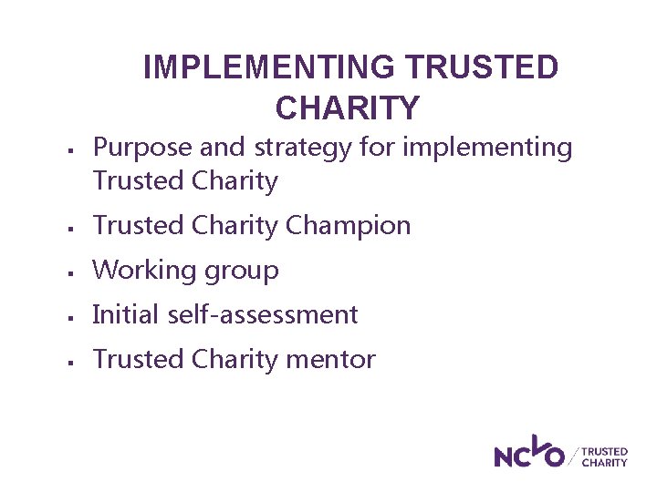 IMPLEMENTING TRUSTED CHARITY § Purpose and strategy for implementing Trusted Charity § Trusted Charity IMPLEMENTING TRUSTED CHARITY § Purpose and strategy for implementing Trusted Charity § Trusted Charity