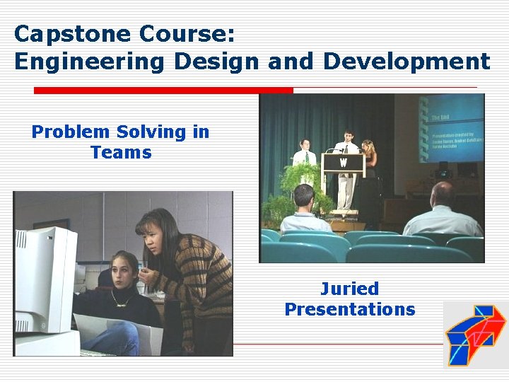 Capstone Course: Engineering Design and Development Problem Solving in Teams Juried Presentations 