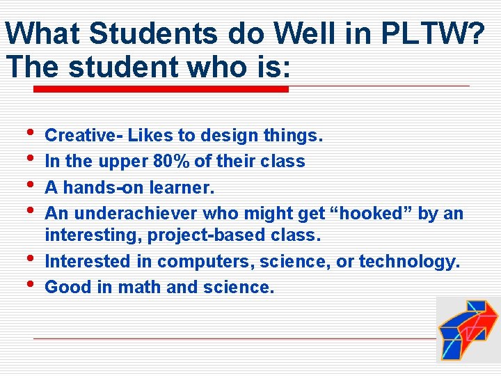 What Students do Well in PLTW? The student who is: • • • Creative-