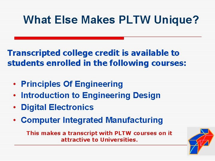 What Else Makes PLTW Unique? Transcripted college credit is available to students enrolled in