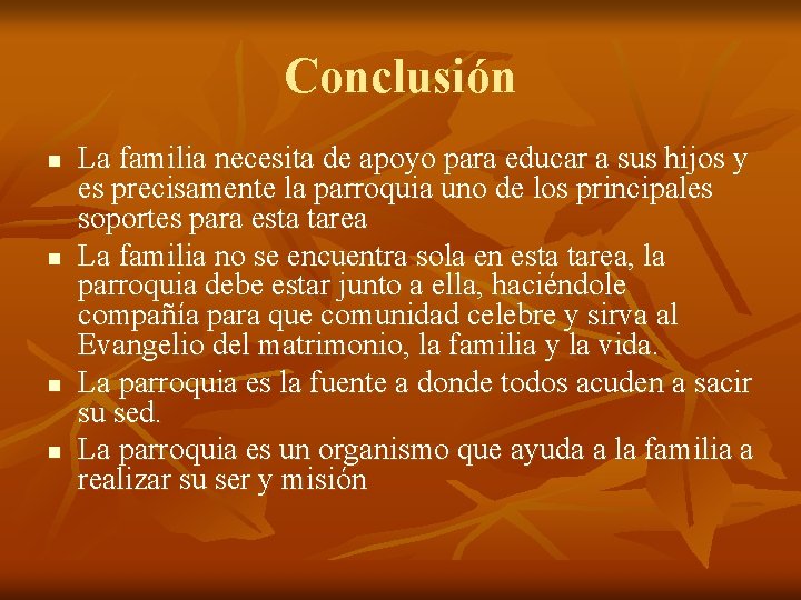 Conclusión n n La familia necesita de apoyo para educar a sus hijos y