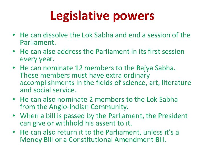 Legislative powers • He can dissolve the Lok Sabha and end a session of Legislative powers • He can dissolve the Lok Sabha and end a session of
