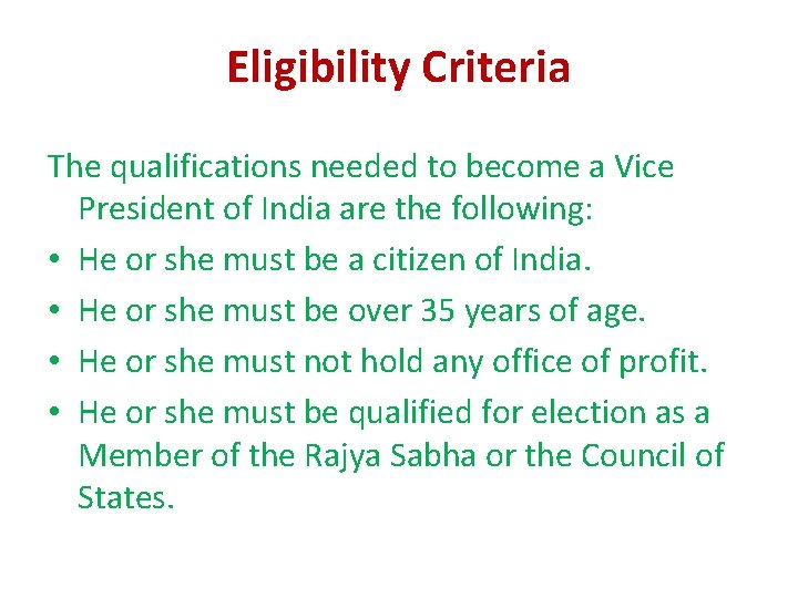 Eligibility Criteria The qualifications needed to become a Vice President of India are the Eligibility Criteria The qualifications needed to become a Vice President of India are the
