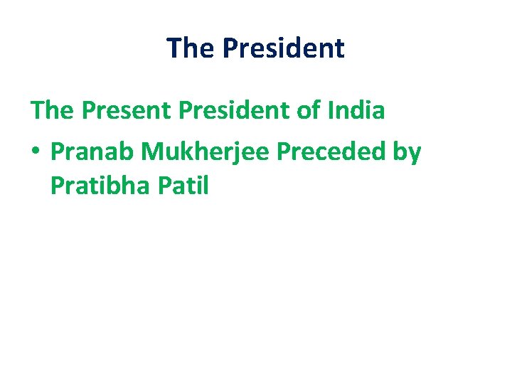 The President The Present President of India • Pranab Mukherjee Preceded by Pratibha Patil The President The Present President of India • Pranab Mukherjee Preceded by Pratibha Patil
