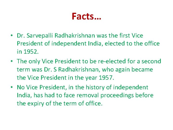 Facts… • Dr. Sarvepalli Radhakrishnan was the first Vice President of independent India, elected Facts… • Dr. Sarvepalli Radhakrishnan was the first Vice President of independent India, elected