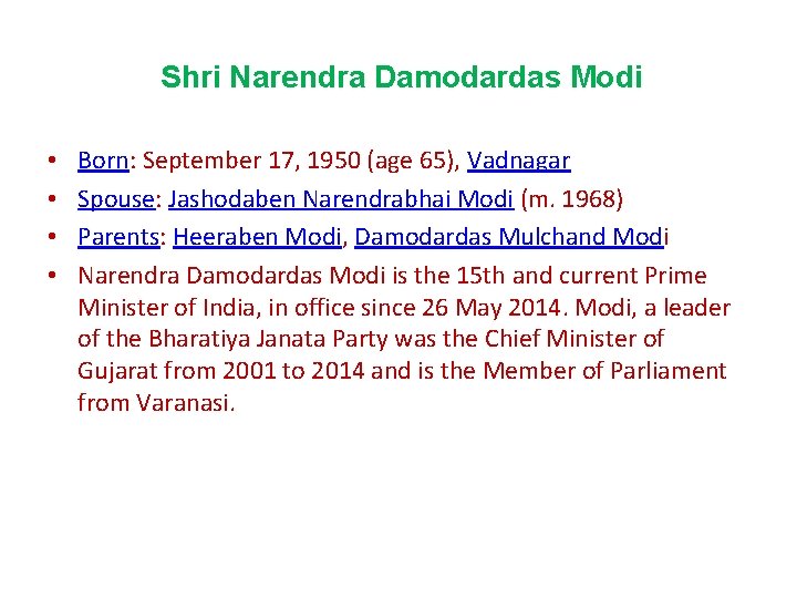 Shri Narendra Damodardas Modi • • Born: September 17, 1950 (age 65), Vadnagar Spouse: Shri Narendra Damodardas Modi • • Born: September 17, 1950 (age 65), Vadnagar Spouse: