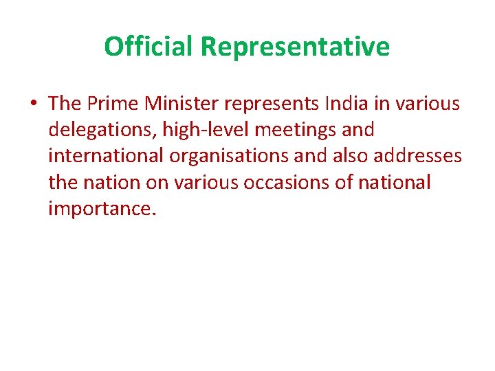 Official Representative • The Prime Minister represents India in various delegations, high-level meetings and Official Representative • The Prime Minister represents India in various delegations, high-level meetings and
