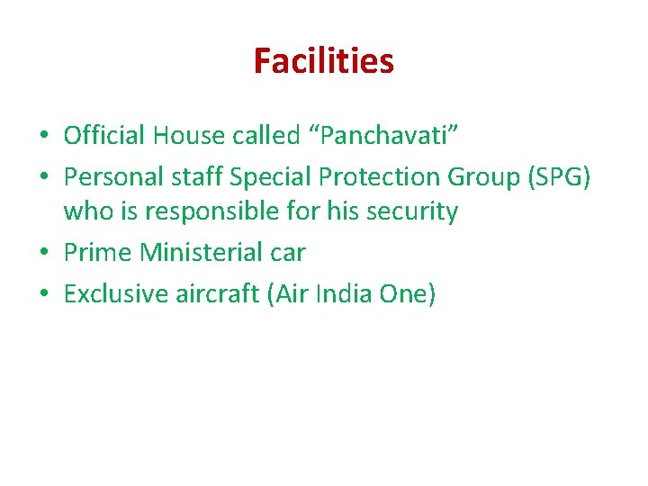 Facilities • Official House called “Panchavati” • Personal staff Special Protection Group (SPG) who Facilities • Official House called “Panchavati” • Personal staff Special Protection Group (SPG) who