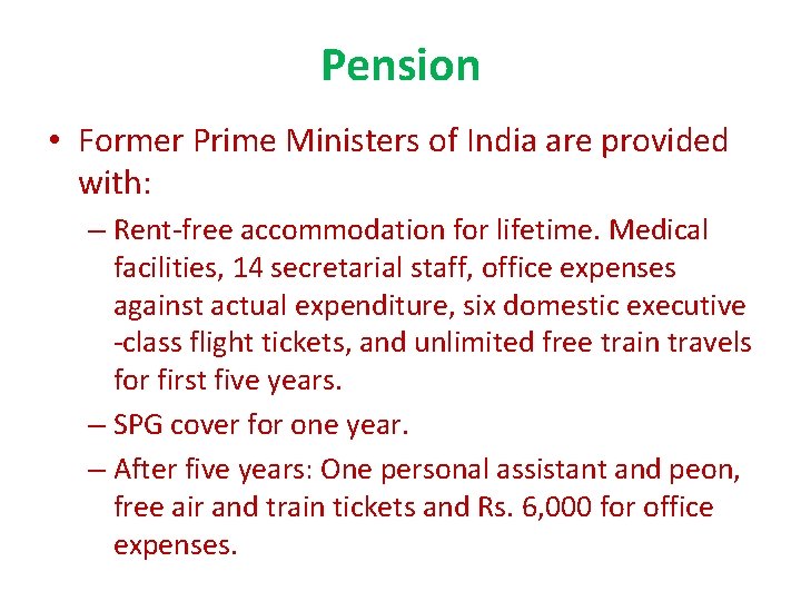 Pension • Former Prime Ministers of India are provided with: – Rent-free accommodation for Pension • Former Prime Ministers of India are provided with: – Rent-free accommodation for