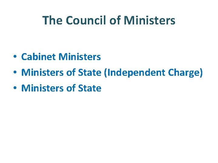 The Council of Ministers • Cabinet Ministers • Ministers of State (Independent Charge) • The Council of Ministers • Cabinet Ministers • Ministers of State (Independent Charge) •