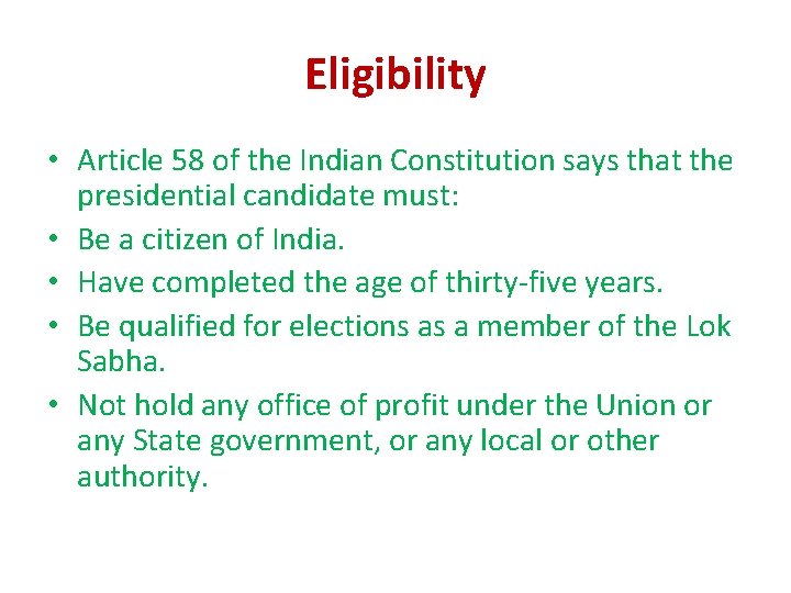 Eligibility • Article 58 of the Indian Constitution says that the presidential candidate must: Eligibility • Article 58 of the Indian Constitution says that the presidential candidate must:
