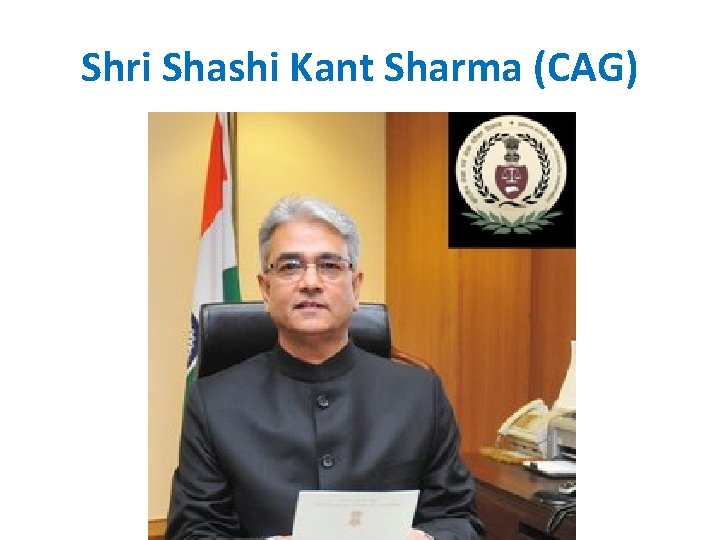 Shri Shashi Kant Sharma (CAG) Shri Shashi Kant Sharma (CAG)