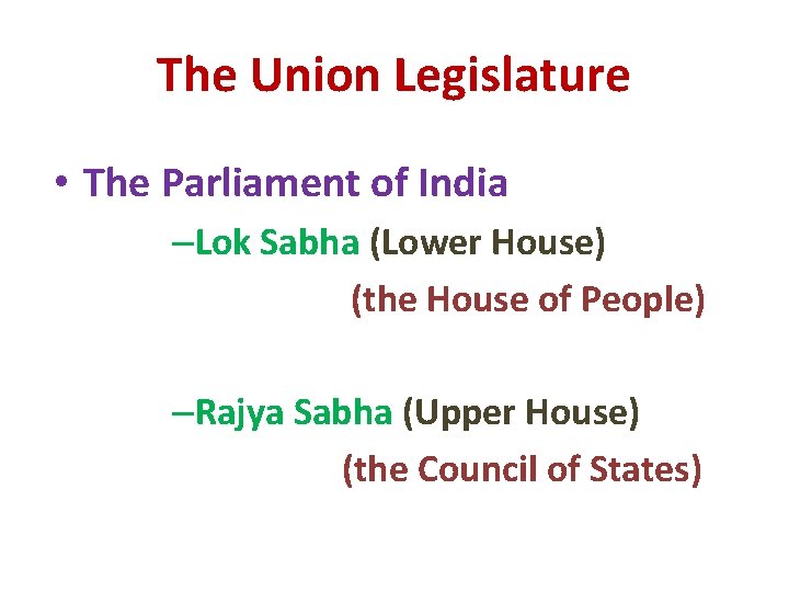 The Union Legislature • The Parliament of India –Lok Sabha (Lower House) (the House The Union Legislature • The Parliament of India –Lok Sabha (Lower House) (the House