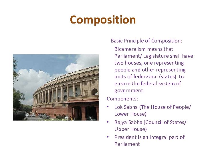 Composition Basic Principle of Composition: Bicameralism means that Parliament/ Legislature shall have two houses, Composition Basic Principle of Composition: Bicameralism means that Parliament/ Legislature shall have two houses,