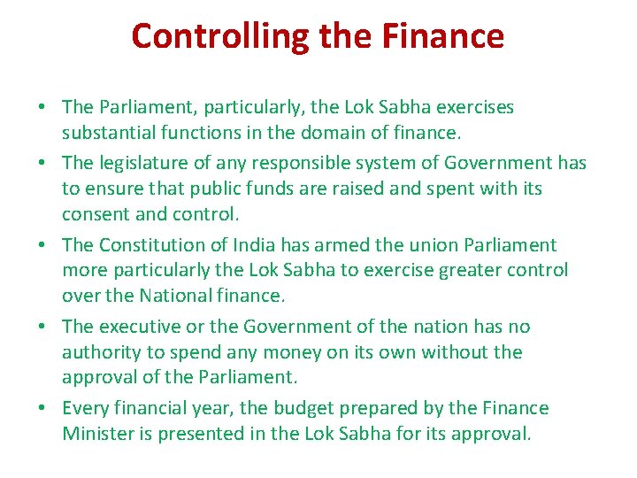 Controlling the Finance • The Parliament, particularly, the Lok Sabha exercises substantial functions in Controlling the Finance • The Parliament, particularly, the Lok Sabha exercises substantial functions in