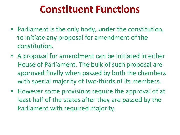Constituent Functions • Parliament is the only body, under the constitution, to initiate any Constituent Functions • Parliament is the only body, under the constitution, to initiate any