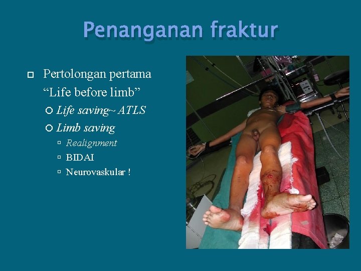 Penanganan fraktur Pertolongan pertama “Life before limb” Life saving~ ATLS Limb saving Realignment BIDAI