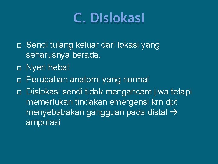 C. Dislokasi Sendi tulang keluar dari lokasi yang seharusnya berada. Nyeri hebat Perubahan anatomi