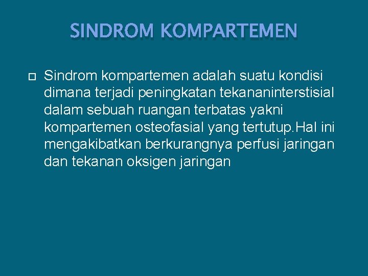 SINDROM KOMPARTEMEN Sindrom kompartemen adalah suatu kondisi dimana terjadi peningkatan tekananinterstisial dalam sebuah ruangan