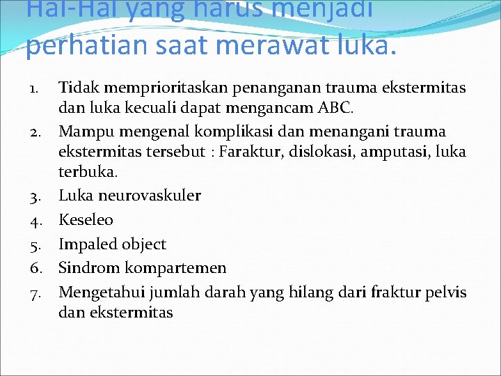 Hal-Hal yang harus menjadi perhatian saat merawat luka. 1. 2. 3. 4. 5. 6.