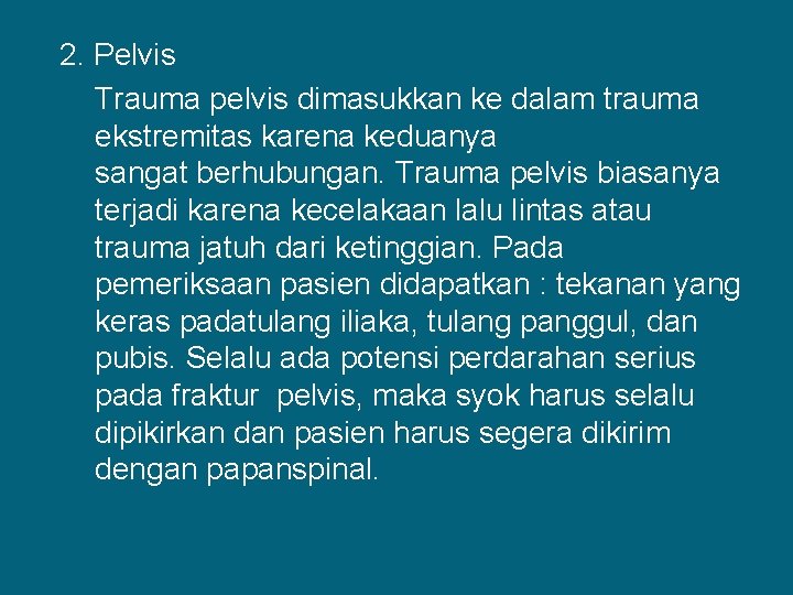 2. Pelvis Trauma pelvis dimasukkan ke dalam trauma ekstremitas karena keduanya sangat berhubungan. Trauma