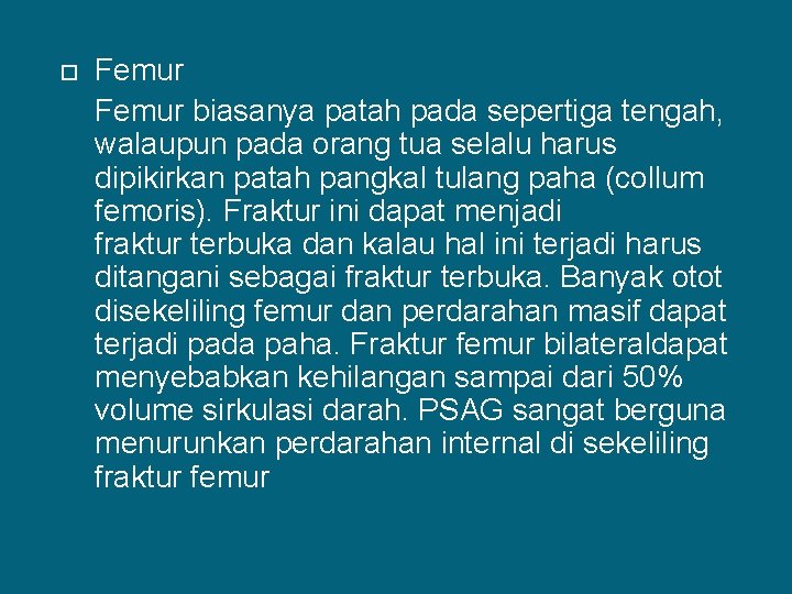  Femur biasanya patah pada sepertiga tengah, walaupun pada orang tua selalu harus dipikirkan